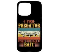 Carcasa para iPhone 15 Pro MAX Pesca I Fish Predator Everything Else Is Bait Cita Fisher