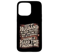Carcasa para iPhone 15 Pro MAX Pray for My Husband He's Still Looking for Me -