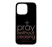 Carcasa para iPhone 15 Pro MAX Pray Without Ceasing 1 Tesalonicenses 5:17 Versículo de la Biblia