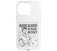 Carcasa para iPhone 15 Pro MAX «Radicalized by Basic Decency» Positividad Feminista