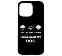 Carcasa para iPhone 15 Pro MAX Rain Wind Or Snow I Will Walk My Dog tee para Hombres Mujeres Mascotas