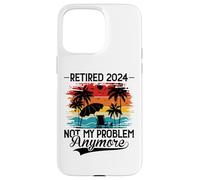 Carcasa para iPhone 15 Pro MAX Retired 2024 Not My Problem Anymore - Funny Retirement 2024