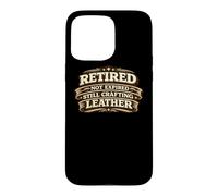 Carcasa para iPhone 15 Pro MAX Retired Not Expired Still Crafting Leather Worker Gift