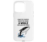 Carcasa para iPhone 15 Pro MAX Siempre sé tú Mismo a Menos Que Puedas ser una Ballena