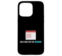 Carcasa para iPhone 15 Pro MAX Solo aquí para el Fin de Semana Ocio Relajante Entusiasta