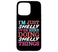 Carcasa para iPhone 15 Pro MAX Solo Soy Shelly aquí Haciendo Shelly Things Nombre