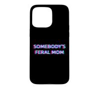 Carcasa para iPhone 15 Pro MAX Somebody's Feral Mom Humor Funny Matching Family Mother