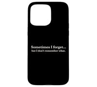 Carcasa para iPhone 15 Pro MAX Sometimes I Forget, but I Don't Remember What, Quote Design