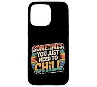 Carcasa para iPhone 15 Pro MAX Sometimes You Just Need To Chill Relax Reminder Stress |-