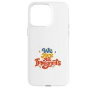 Carcasa para iPhone 15 Pro MAX Somos Todos Inmigrantes Partidario de Refugiados Pro Inmigrante