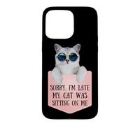 Carcasa para iPhone 15 Pro MAX Sorry I'm Late My Cat Was Sitting On Me Sarcastic