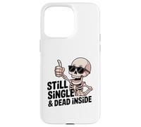 Carcasa para iPhone 15 Pro MAX Still Single & Dead Inside Skeleton Sarcasmo Funny Anti Love