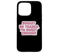 Carcasa para iPhone 15 Pro MAX Sugar No Thanks I'm Sweet Enough Funny Keto Diet Joke para Mujer