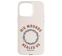 Carcasa para iPhone 15 Pro MAX Sus heridas Nos sanaron Isaías 53:5 Crown Faith