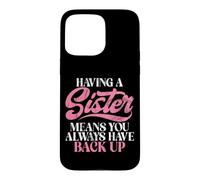 Carcasa para iPhone 15 Pro MAX Tener una Hermana Significa Que Siempre Tienes una Hermana de Respaldo