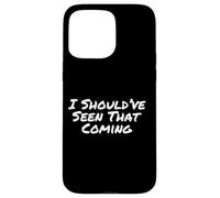 Carcasa para iPhone 15 Pro MAX Texto humorístico Divertido Gente Divertido Debería Haber Visto Que Viene