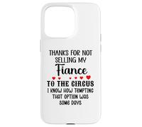 Carcasa para iPhone 15 Pro MAX Thanks for Not Selling My Fiance to The Circus Bride & Groom