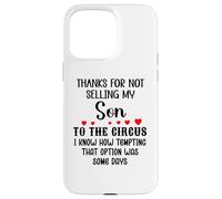 Carcasa para iPhone 15 Pro MAX Thanks for Not Selling My Son to The Circus Daughter-in-Law