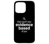 Carcasa para iPhone 15 Pro MAX That Wasn't Very Evidence Based of You Funny Nurse Nursing