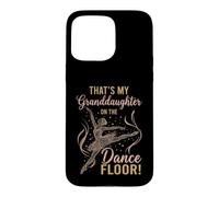 Carcasa para iPhone 15 Pro MAX That's My Granddaughter on The Dance Floor Ballet Recital