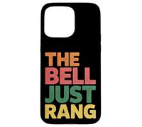 Carcasa para iPhone 15 Pro MAX The Bell Just Rang Clase de Humor Escolar -