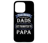 Carcasa para iPhone 15 Pro MAX The Best Dads Get Promoted To Papa Father's Day New Grandpa