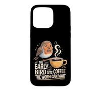 Carcasa para iPhone 15 Pro MAX The Early Bird Gets Coffee The Worm Can Wait |-