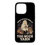 Carcasa para iPhone 15 Pro MAX There's No Such Thing As Too Much Yarn
