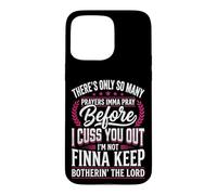 Carcasa para iPhone 15 Pro MAX There's Only So Many Prayers Imma Pray Before I Cuss You out