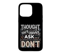 Carcasa para iPhone 15 Pro MAX Thought You'd Never Ask… Don't Regreso sarcástico