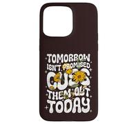 Carcasa para iPhone 15 Pro MAX Tomorrow Isn'T Promised Cuss Them out Today - Cita Divertida