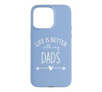 Carcasa para iPhone 15 Pro MAX Two Dads Are Better Than One Dad Life is Better with My Dads
