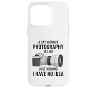 Carcasa para iPhone 15 Pro MAX Un día sin fotografía es como bromear