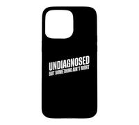 Carcasa para iPhone 15 Pro MAX Undiagnosed But Something Ain't Right