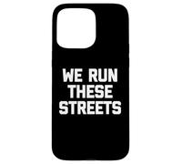 Carcasa para iPhone 15 Pro MAX We Run These Streets Camiseta Divertida con Dicho sarcástico Fresco