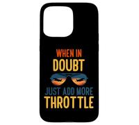 Carcasa para iPhone 15 Pro MAX When in Doubt Just Add More Throttle