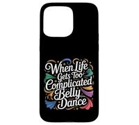 Carcasa para iPhone 15 Pro MAX When Life Gets Too Complicated Belly Dance -