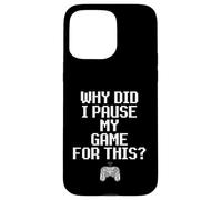 Carcasa para iPhone 15 Pro MAX Why Did I Pause My Game For This Funny Sarcastic Gaming Meme