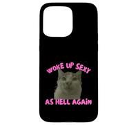 Carcasa para iPhone 15 Pro MAX Woke Up Sexy As Hell Again Funny Cat Meme Sarcastic