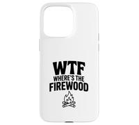 Carcasa para iPhone 15 Pro MAX WTF ¿Dónde está la leña Hilarante Humor de Camping