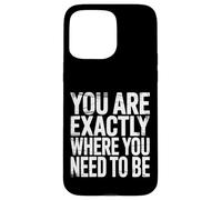 Carcasa para iPhone 15 Pro MAX You Are Exactly Where You Need To Be Positividad |-