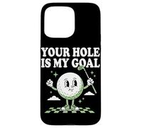 Carcasa para iPhone 15 Pro MAX Your Hole Is My Goal, Divertido Amante del Golf, pasatiempo, Campo de Golf