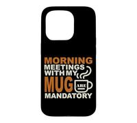 Carcasa para iPhone 15 Pro Morning Meetings with MY MUG Mandatory