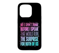 Carcasa para iPhone 15 Pro No I Don't Think Before I Speak That Would Ruin The Surprise