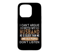 Carcasa para iPhone 15 Pro No Puedo discutir con mi Esposo Que es Mayor Que yo