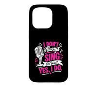 Carcasa para iPhone 15 Pro No Siempre Canto Oh, Espera, sí, lo Hago, Funny Singer