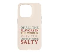 Carcasa para iPhone 15 Pro of All The Flavors in The World, Why You Gotta Choose Salty?