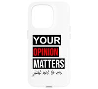 Carcasa para iPhone 15 Pro of Course Your Opinion Matters Just Not to Me I Don't Care