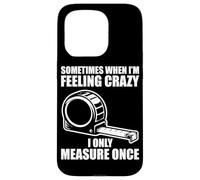 Carcasa para iPhone 15 Pro Only Measure Once Woodworking Divertido Carpintero Artesano