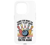 Carcasa para iPhone 15 Pro Perdón por lo Que Digo dejando Diez Pines Funny Bowling Bowler